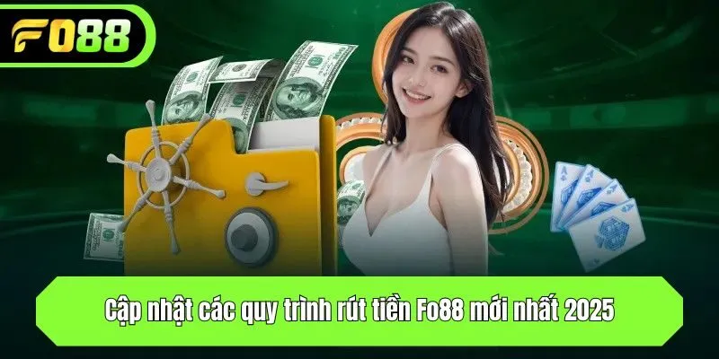 Cập nhật các quy trình rút tiền mới nhất 2025