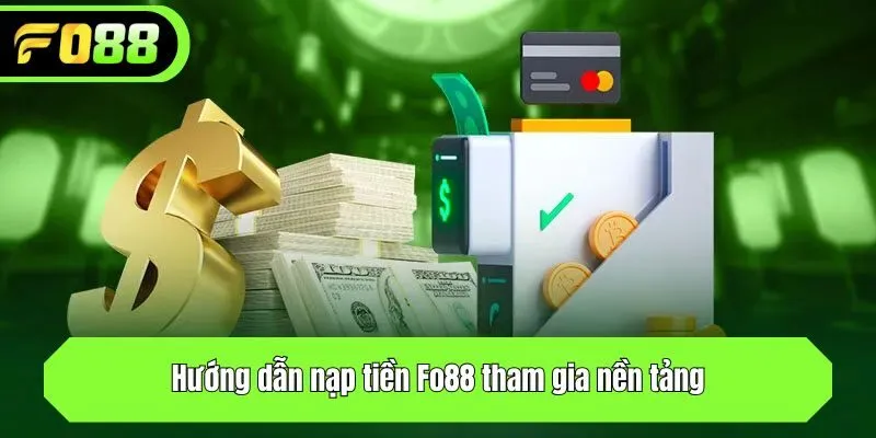 Hướng dẫn nạp tiền tham gia nền tảng Fo88